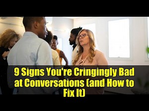 9 Signs You're Cringingly Bad at Conversations (and How to Fix It)