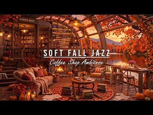 Soft Fall Jazz Music for Study🍂Cozy Coffee Shop Ambience with Jazz Relaxing Music & Fireplace Sounds