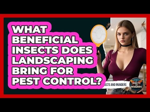 What Beneficial Insects Does Landscaping Bring For Pest Control? - Insects and Invaders