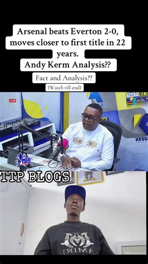 @ANDY KERM analysis on Arsenal beats Everton 2-0, moves closer to first title in 22 years.#kessbensports #trending?videos🔥fyp #sports #viralvideos #Ghananews @Kessben TV/FM @Sir Joe Laka