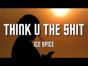 Ice Spice - Think U The Shit (Lyrics)