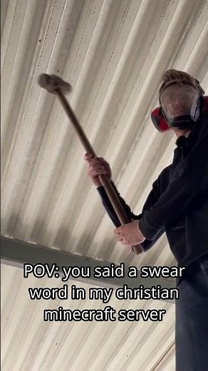 POV: you say a swear word in my christian minecraft server
