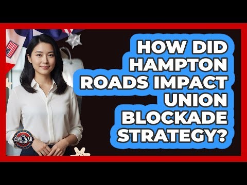 How Did Hampton Roads Impact Union Blockade Strategy?