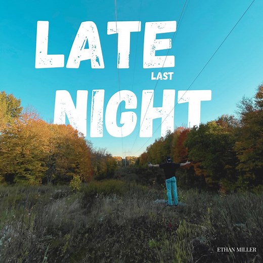 Late Last Night - Ethan Miller: Song Lyrics, Music Videos & Concerts