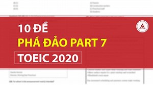 10 ĐỀ ÔN THI TOEIC PART 7 & KINH NGHIỆM LUYỆN THI TOEIC PART 7 CẦN BIẾT