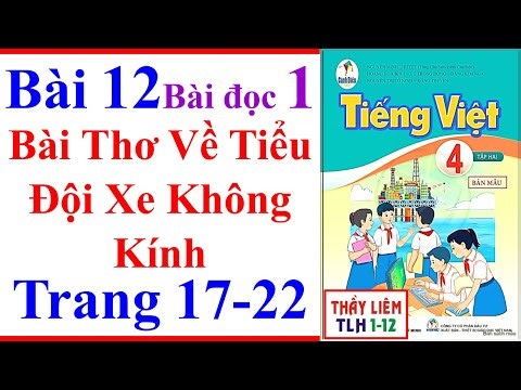 Tiếng Việt Lớp 4 Bài 12 | Bài Thơ Về Tiểu Đội Xe Không Kính | Trang 17 - 22 | Cánh Diều | Bài Đọc 1