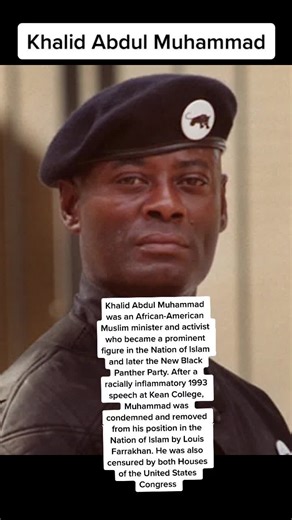 Khalid Abdul Muhammad was an African-American Muslim minister and activist who became a prominent figure in the Nation of Islam and later the New Black Panther Party. After a racially inflammatory 1993 speech at Kean College, Muhammad was condemned and removed from his position in the Nation of Islam by Louis Farrakhan. He was also censured by both Houses of the United States Congress. #Codeblack317 #blackhistorymonth #blacklivesmatter #blacktiktokcommunity #blackknowledge #unity #blacktiktok #f