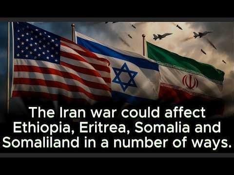 The Iran war could affect Ethiopia, Eritrea, Somalia and Somaliland in a number of ways.