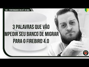 3 palavras que vão impedir seu banco de migrar para o Firebird 4.0