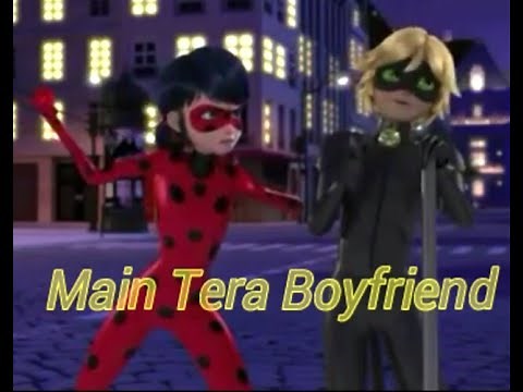 Main Tera Boyfriend : Hindi Song : Miraculous 🐞&🐈