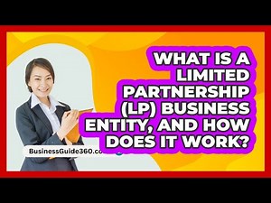 What Is A Limited Partnership (LP) Business Entity, And How Does It Work? - BusinessGuide360.com
