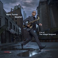 Mark Turner Quartet: Live At The Village Vanguard album review @ All About Jazz