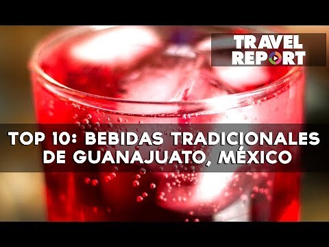 Top 10: bebidas tradicionales de Guanajuato, México