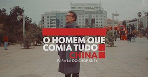 "O Homem que Comia Tudo": China, para lá do chop suey