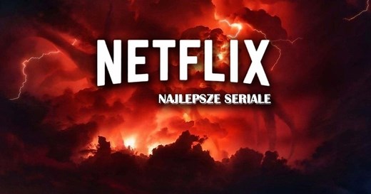 Najlepsze seriale Netflix Original - Ranking 2021