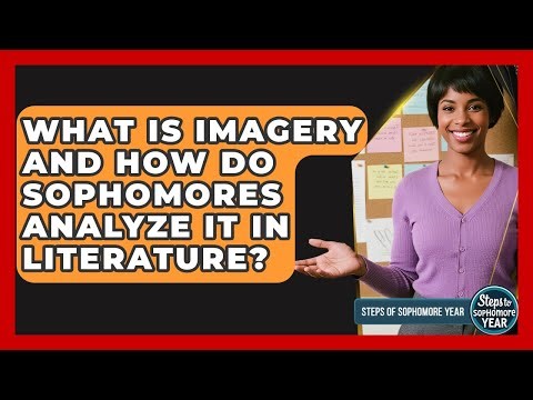 What Is Imagery And How Do Sophomores Analyze It In Literature? - Steps to Sophomore Year