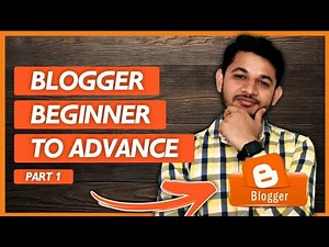 Blogger Beginner To Advanced Tutorial For FREE in Just 42 Minute -Part 1