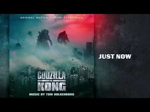 Godzilla vs. Kong - Soundtrack: Just Now (by Tom Holkenborg)