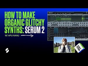 How To Make Evolving Serum 2 Synths (ft. Apu Nanu)