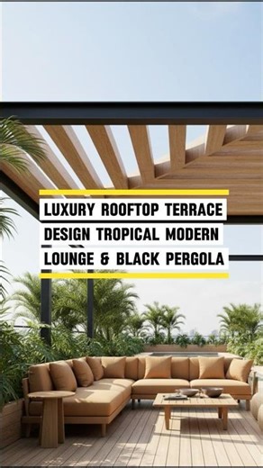 Luxury Rooftop Terrace Design: Tropical Modern Lounge & Black Pergola