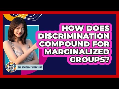 How Does Discrimination Compound For Marginalized Groups?