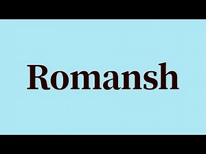 Romansh Pronunciation and Meaning