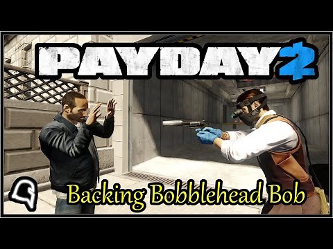 Backing Bobblehead Bob [Payday 2]