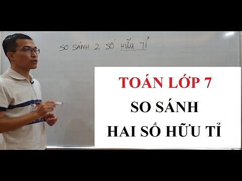 Toán lớp 7 - So sánh hai số hữu tỉ - Số hữu tỉ