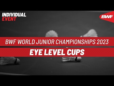 BWF World Junior Championships 2023 | Eye Level Cups | Finals