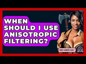 When Should I Use Anisotropic Filtering? - Video Gamers Vault