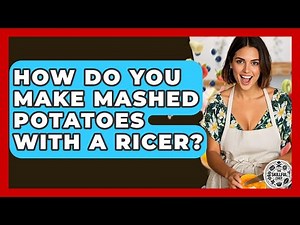 How Do You Make Mashed Potatoes With A Ricer? - The Skillful Chef