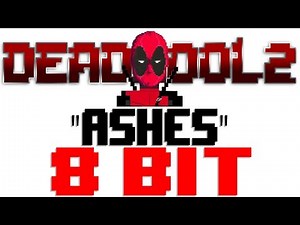 Ashes (form Deadpool 2) [8 Bit Tribute to Celine Dion] - 8 Bit Universe