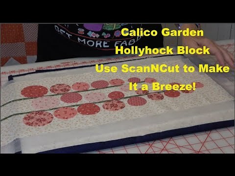 Pt 1 Tutorial, Lori Holt's Calico Garden Hollyhocks Block, Use ScanNCut & Stitch Artist 2