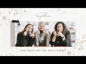 Abiding Together Podcast - Fruit of the Holy Spirit - Season 7 Episode 19