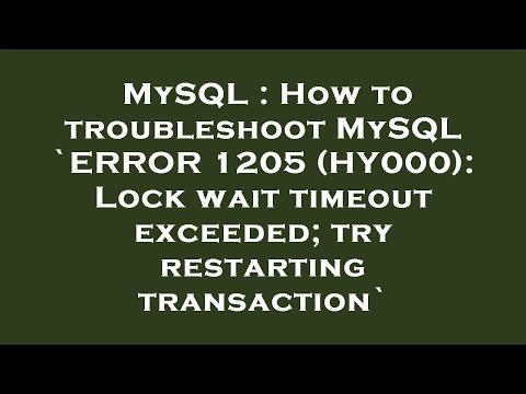 MySQL : How to troubleshoot MySQL `ERROR 1205 (HY000): Lock wait timeout exceeded; try restarting tr