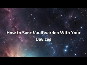 How to Sync Vaultwarden With Your Devices