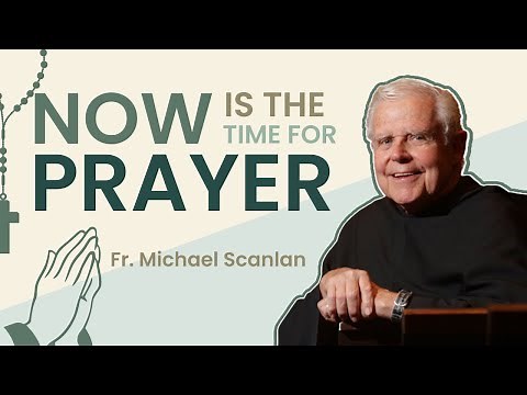 Fr. Michael Scanlan, TOR | Now is the Time for Prayer | Franciscan University