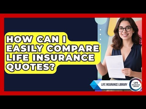 How Can I Easily Compare Life Insurance Quotes? - Life Insurance Library
