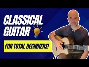 Classical Guitar for Total Beginners: Your Very First Lesson