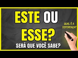 ESTE OU ESSE: Qual é o Correto? Quando Usar? (Aprenda com Exemplos)