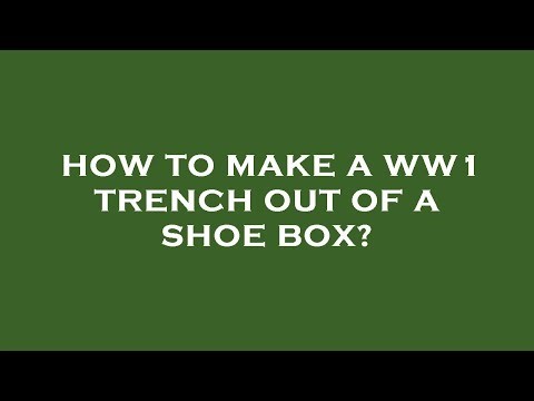 How to make a ww1 trench out of a shoe box?