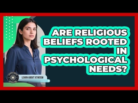Are Religious Beliefs Rooted In Psychological Needs?
