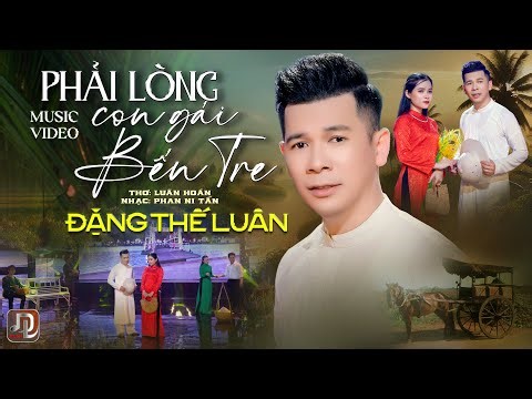 Phải Lòng Con Gái Bến Tre - Đặng Thế Luân | Nhạc: Phan Ni Tấn. Thơ: Luân Hoán