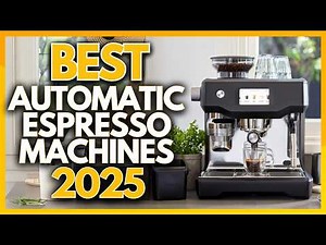 5 Best Automatic Espresso Coffee Machines In 2025