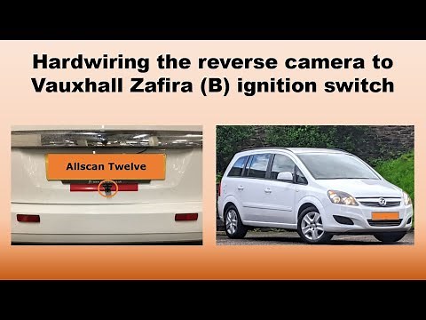 Reverse Camera Installation / Hardwiring / Vauxhall Zafira (B)