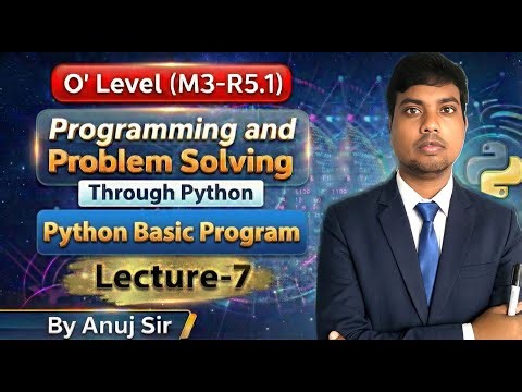 O Level M3-R5.1 | Python | Lecture 7 | Python Basic Programs Explained by Anuj Sir