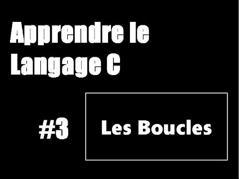 #3 Apprendre le langage C - Les Boucles