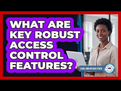 What Are Key Robust Access Control Features?