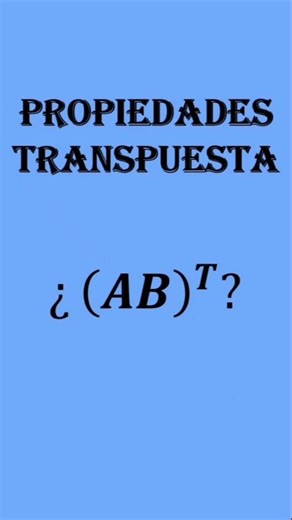 Propiedades matriz transpuesta parte 3 #algebralineal #matematicas #educación #shorts