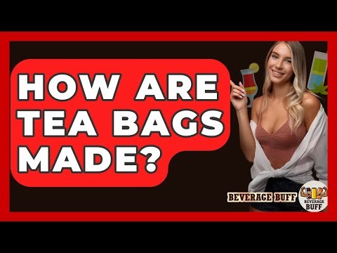 How Are Tea Bags Made? - Beverage Buff